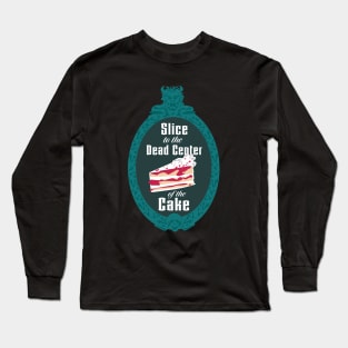 Slice to the Dead Center of the Cake Long Sleeve T-Shirt